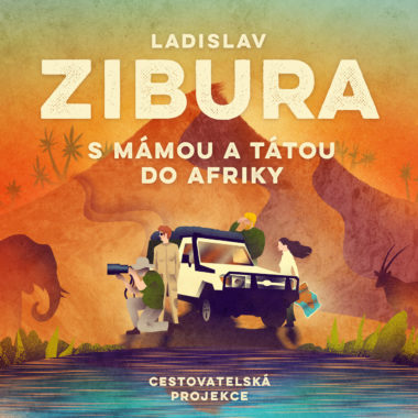Ladislav Zibura – S mámou tátou do Afriky